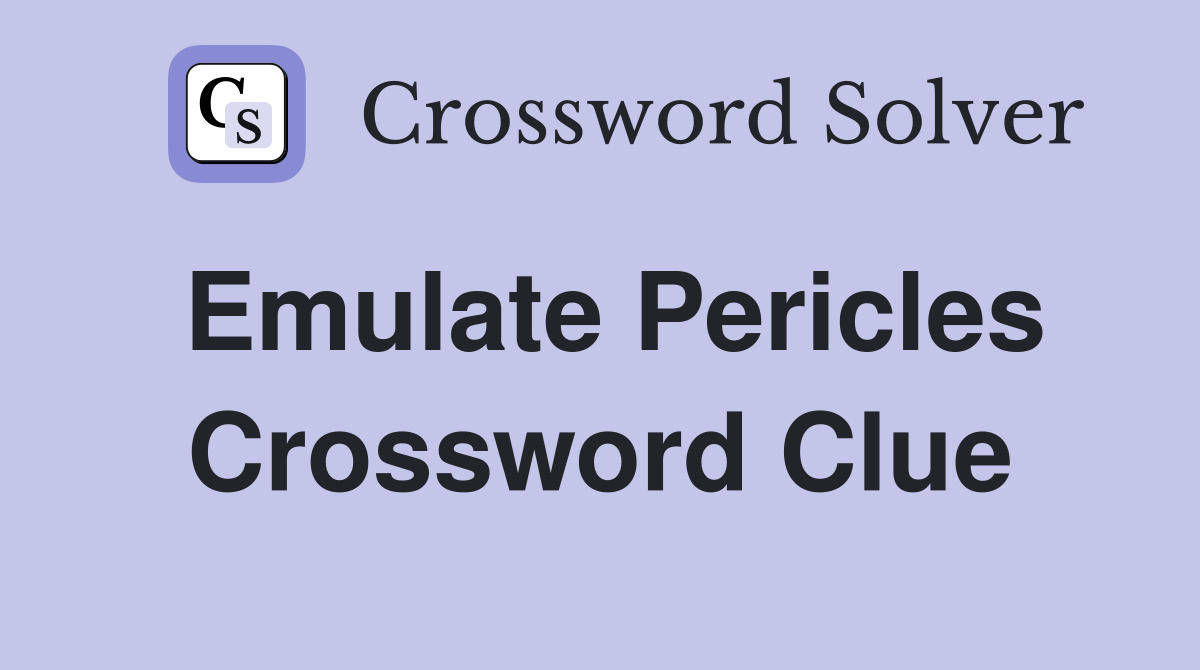 Emulate Pericles Crossword Clue
