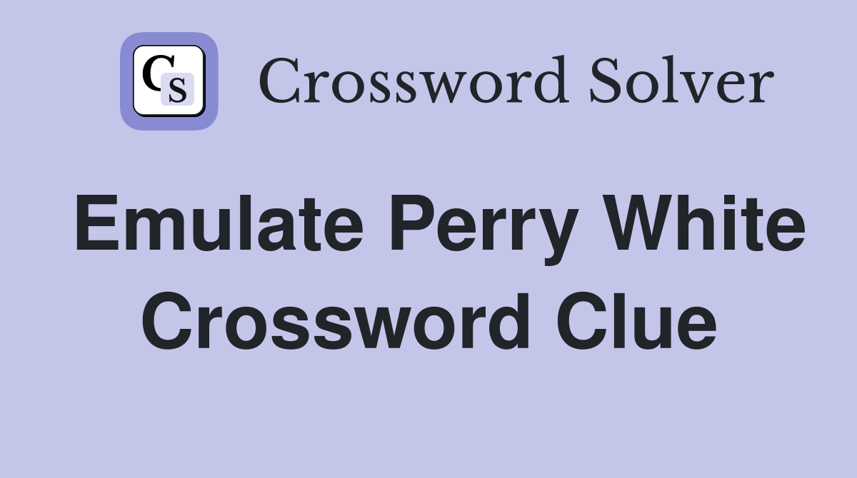 Emulate Perry White Crossword Clue