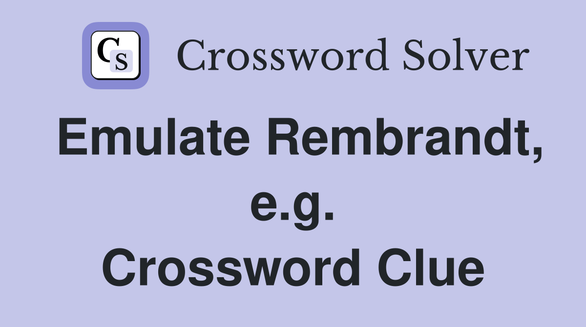 Emulate Rembrandt, e.g. Crossword Clue