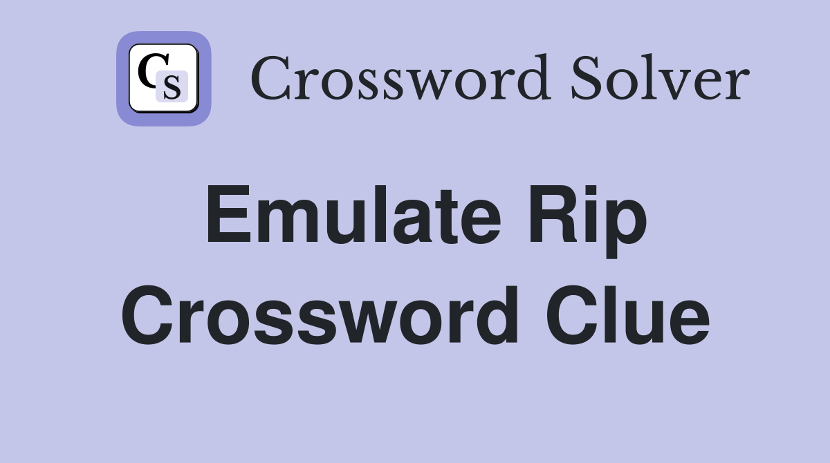 Emulate Rip Crossword Clue