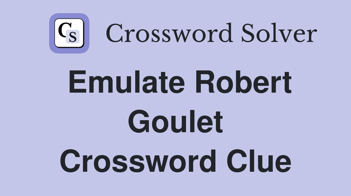 Emulate Robert Goulet Crossword Clue