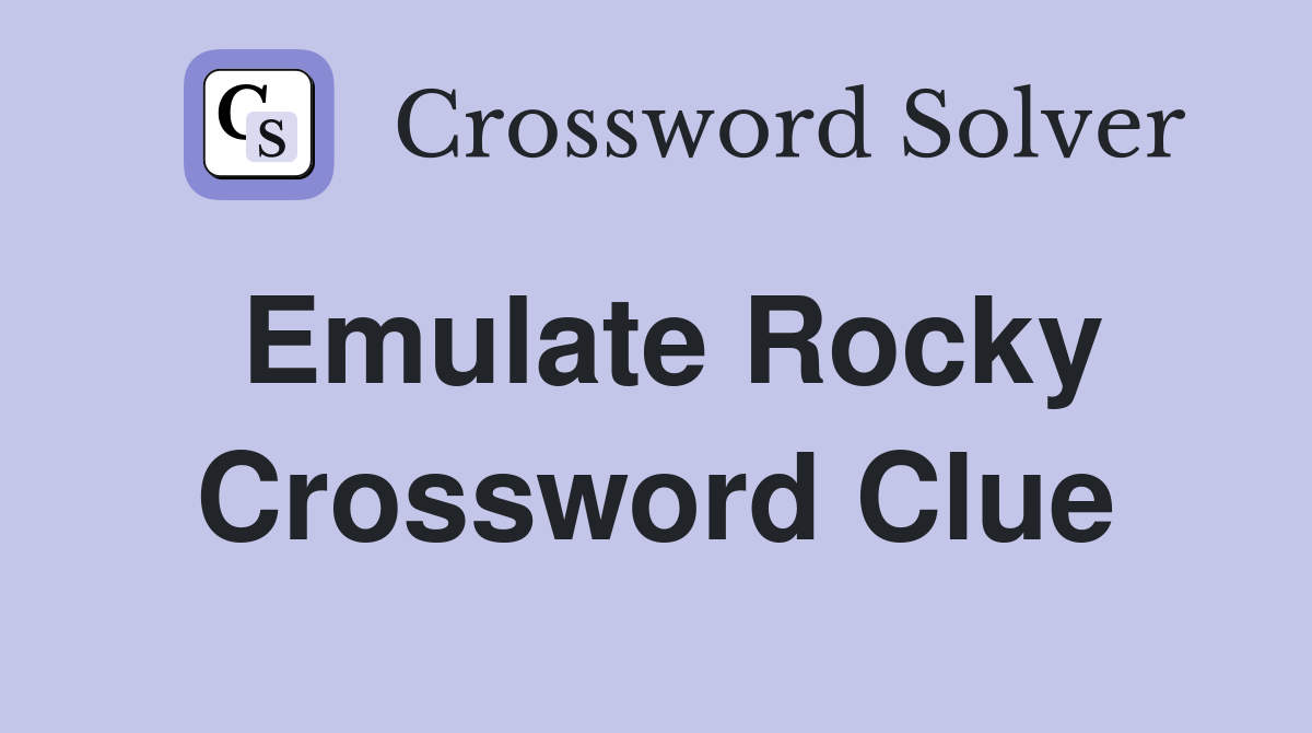 Emulate Rocky Crossword Clue Answers Crossword Solver