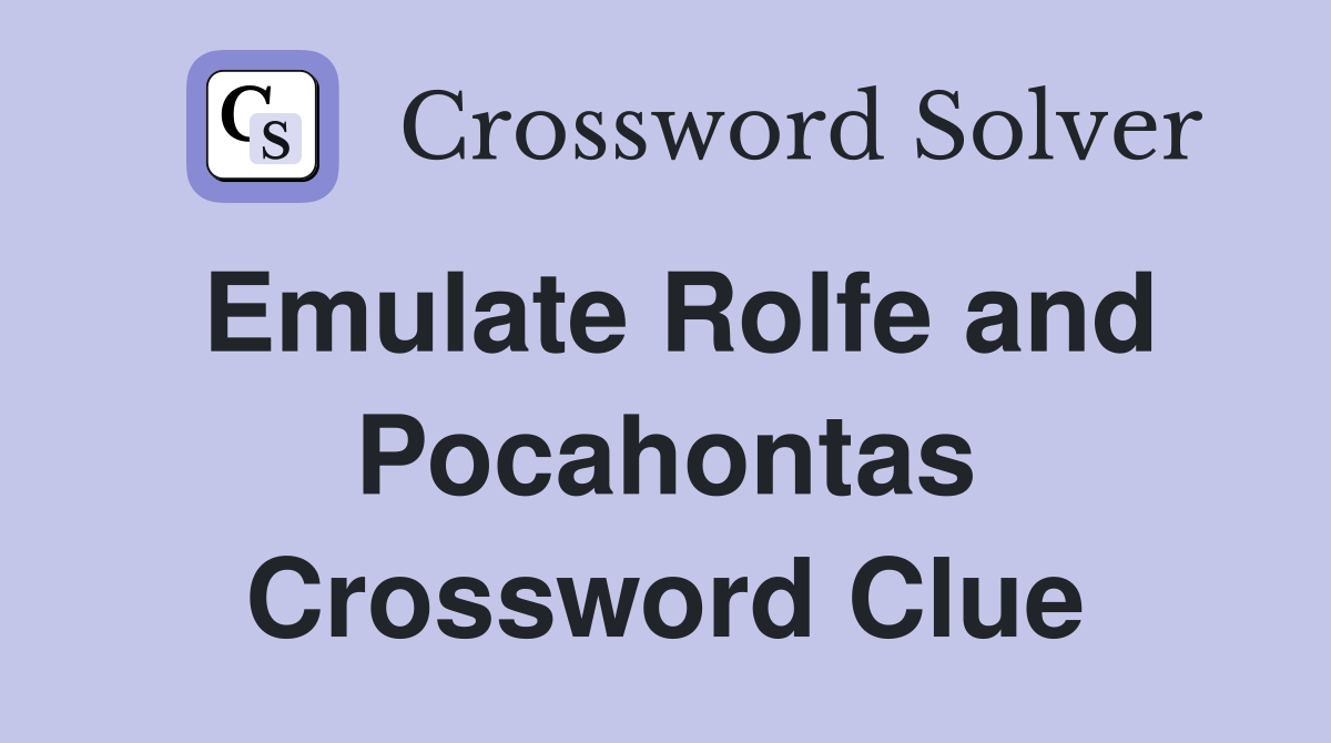 Emulate Rolfe and Pocahontas Crossword Clue