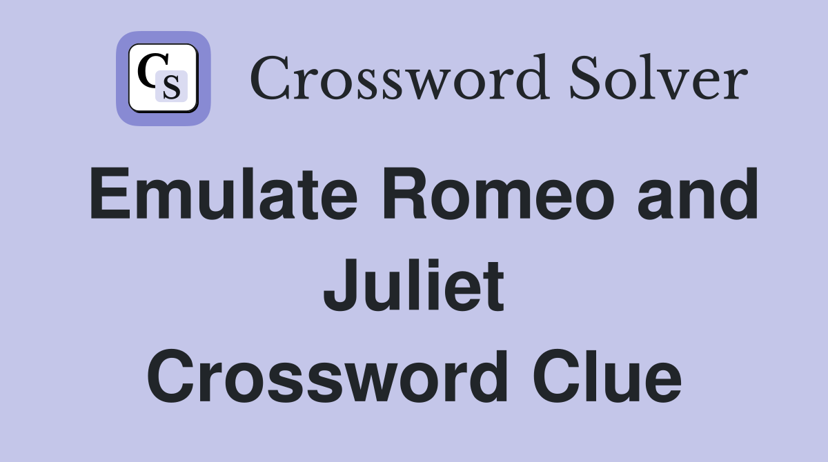 Emulate Romeo and Juliet Crossword Clue