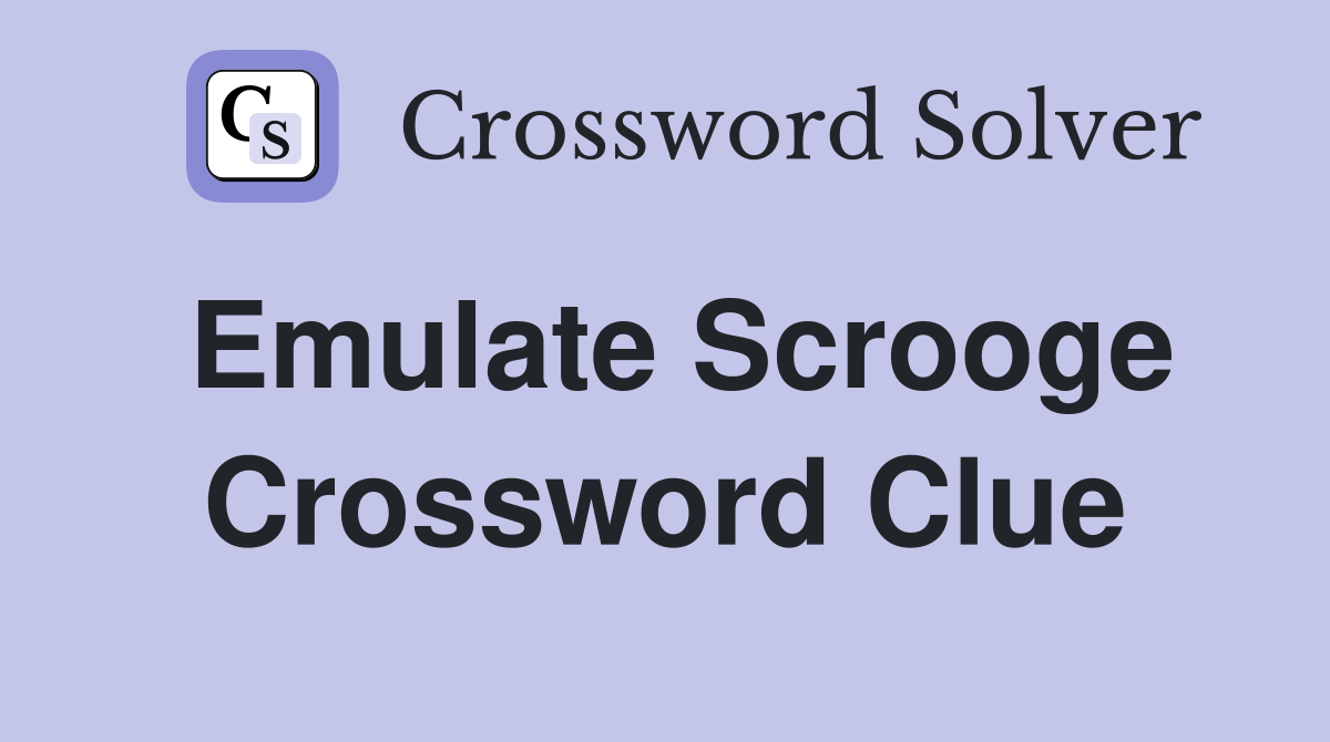Emulate Scrooge Crossword Clue