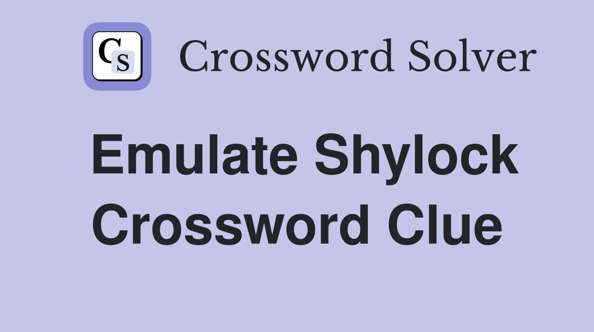 Emulate Shylock Crossword Clue