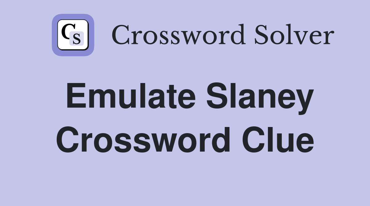 Emulate Slaney Crossword Clue