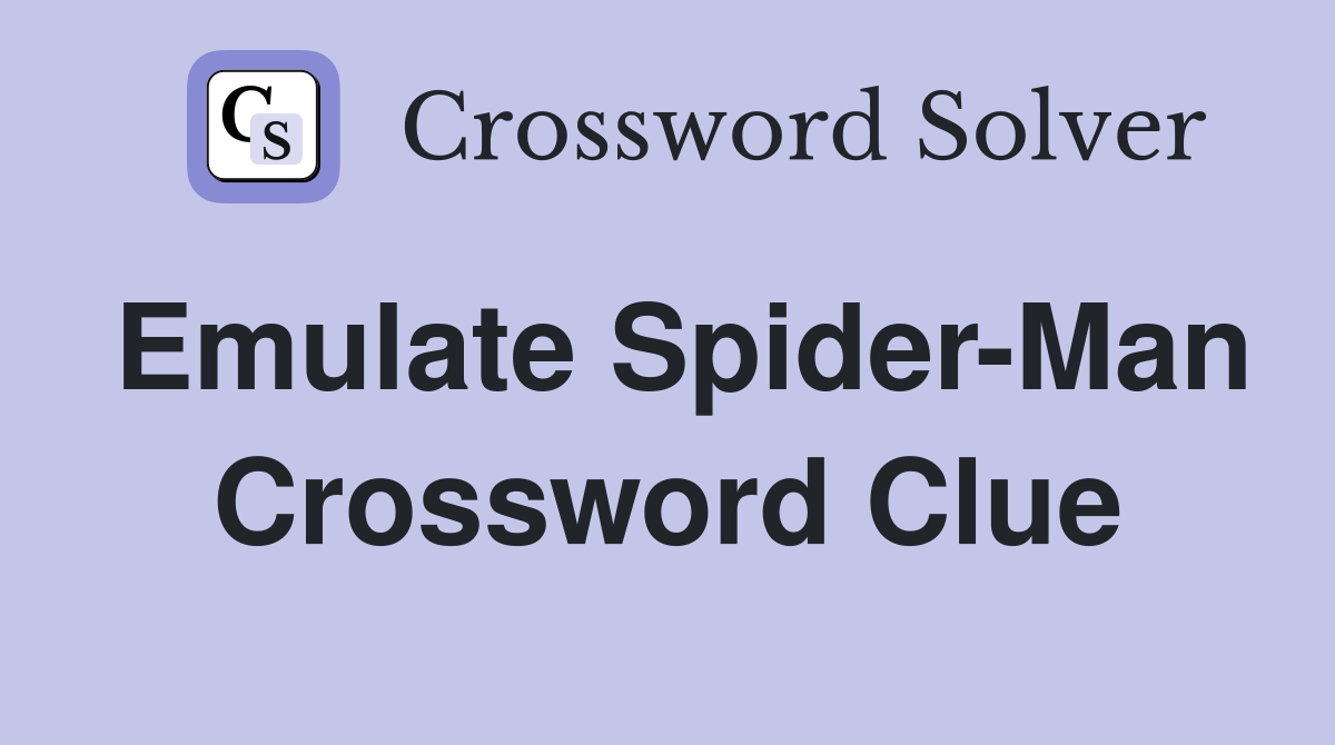 Emulate Spider-Man Crossword Clue