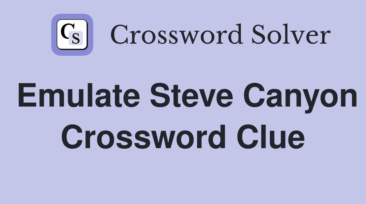 Emulate Steve Canyon Crossword Clue