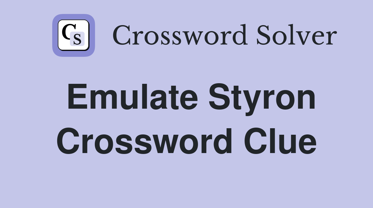Emulate Styron Crossword Clue