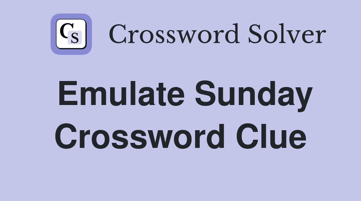 Emulate Sunday Crossword Clue
