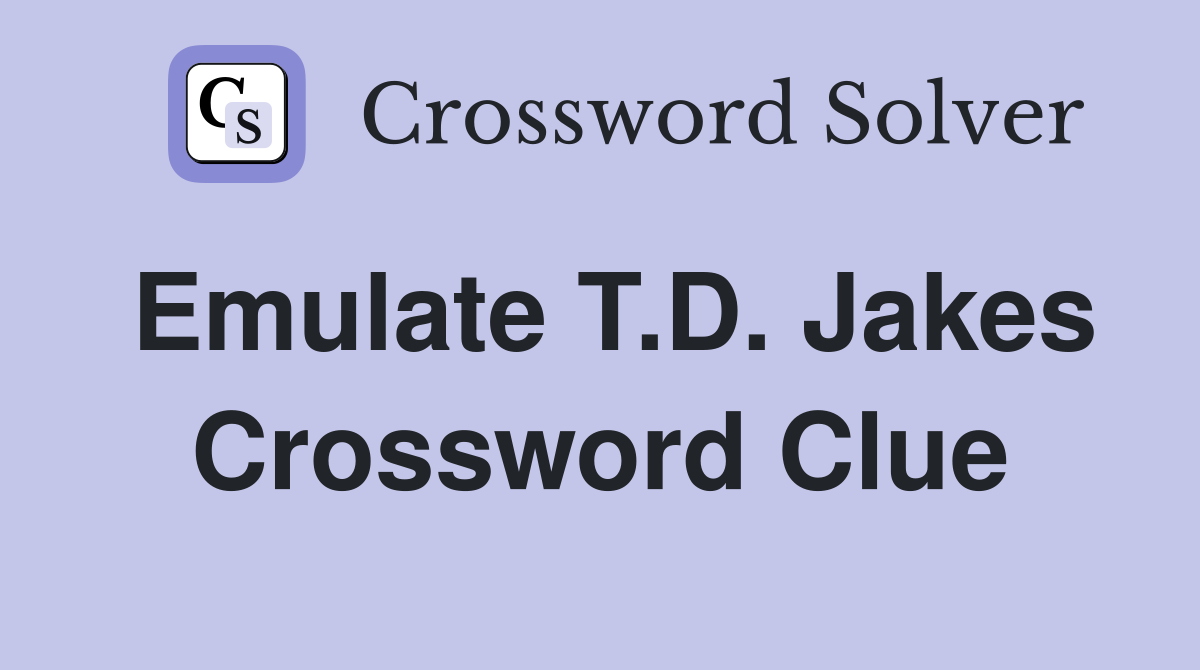 Emulate T.D. Jakes Crossword Clue