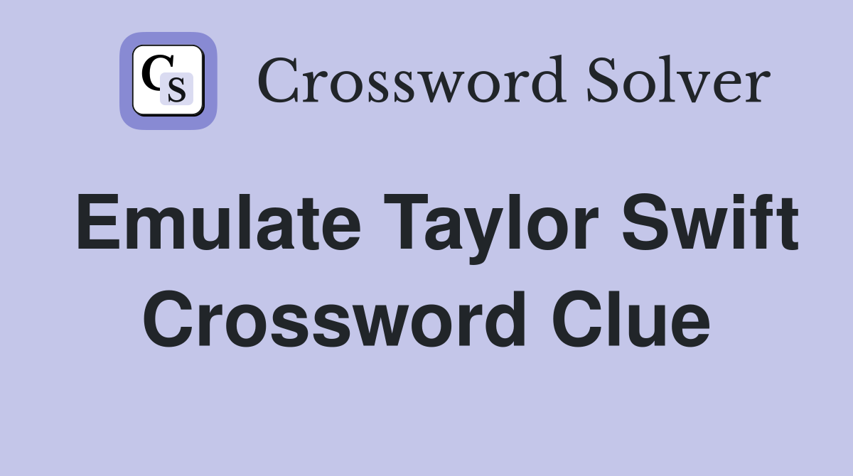 Emulate Taylor Swift Crossword Clue