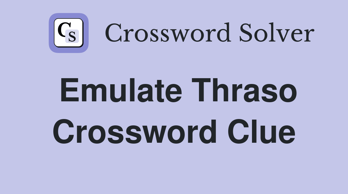 Emulate Thraso Crossword Clue