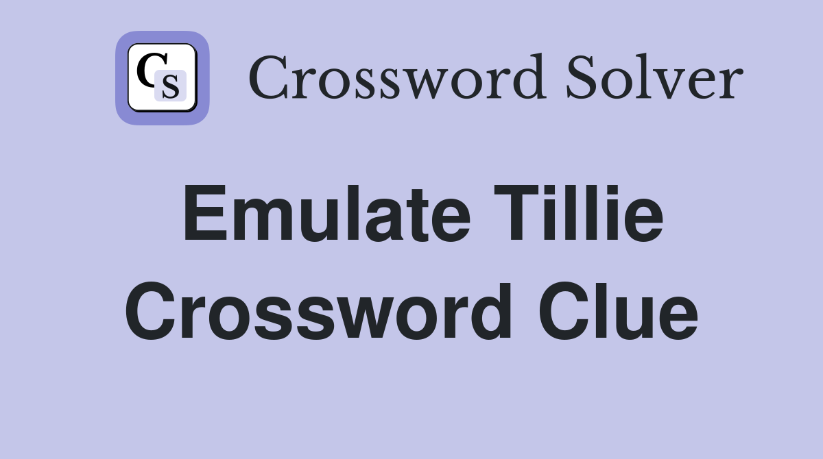 Emulate Tillie Crossword Clue