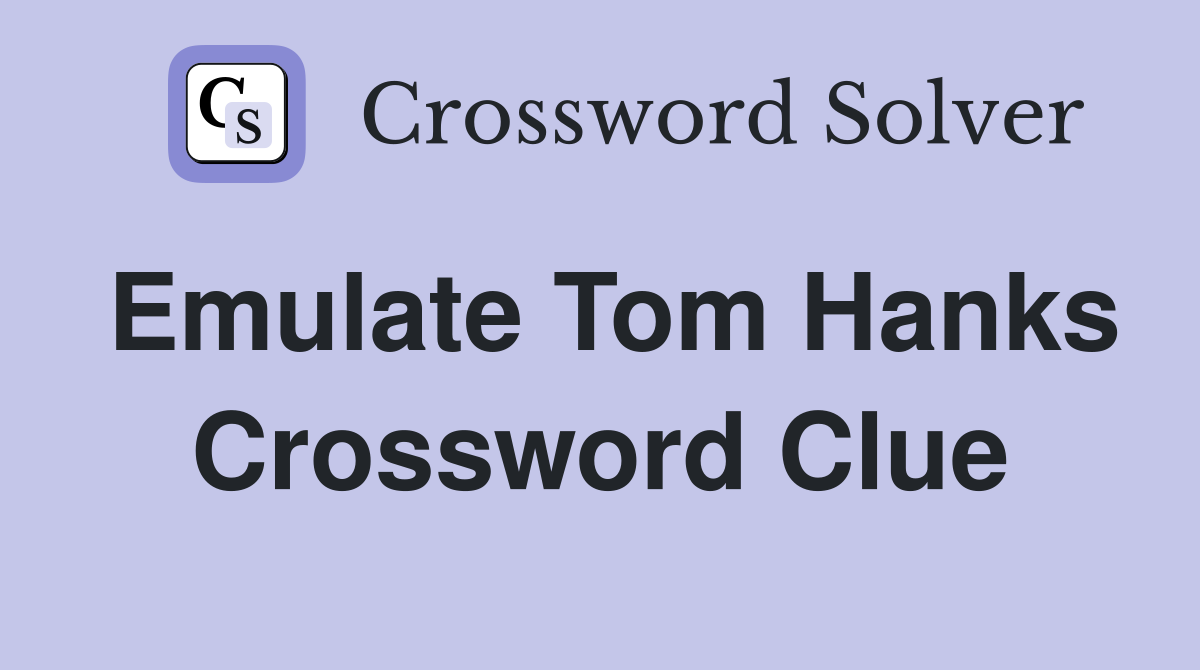 Emulate Tom Hanks Crossword Clue