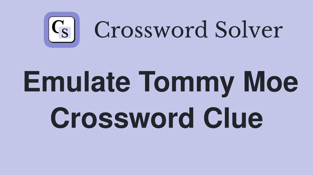 Emulate Tommy Moe Crossword Clue