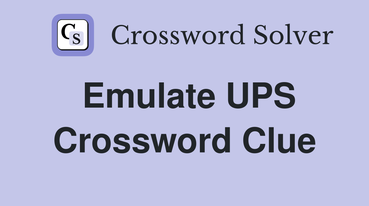 Emulate UPS Crossword Clue