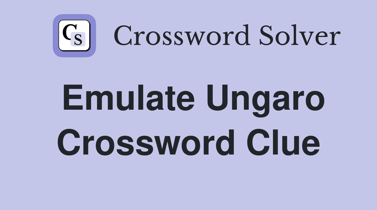 Emulate Ungaro Crossword Clue
