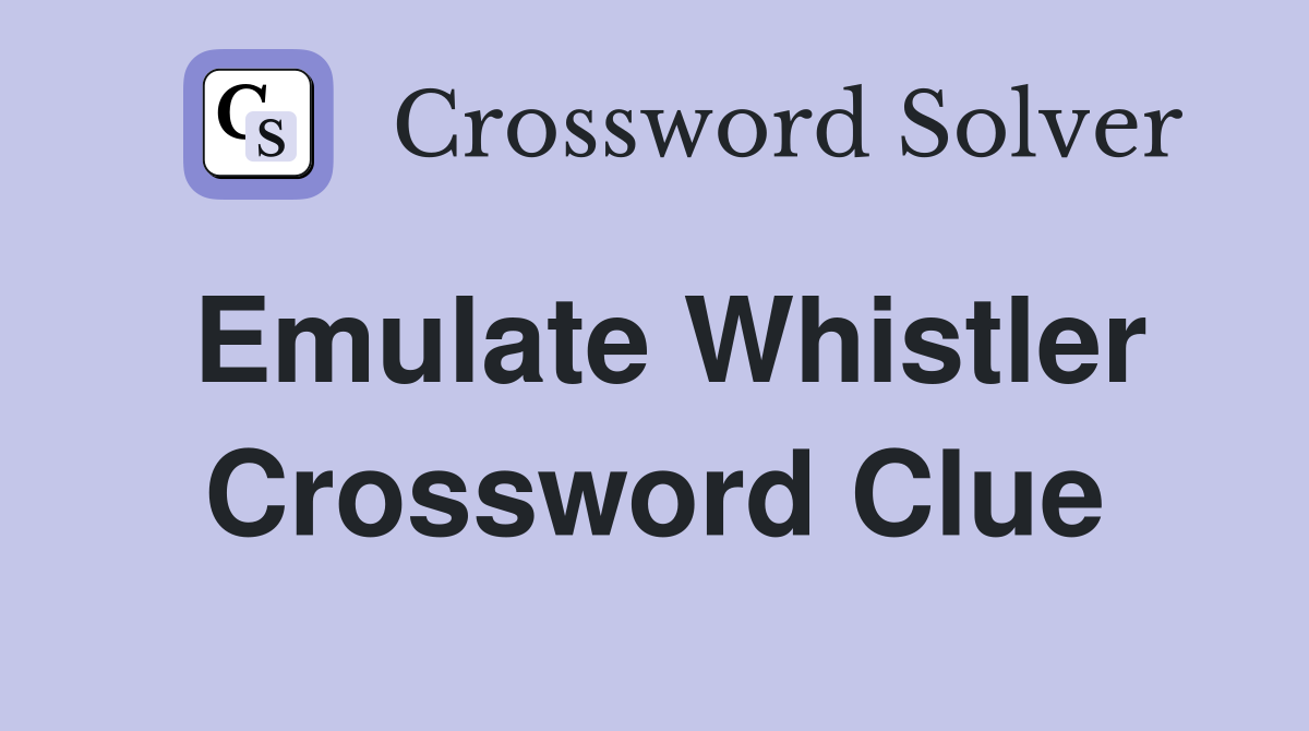 Emulate Whistler Crossword Clue