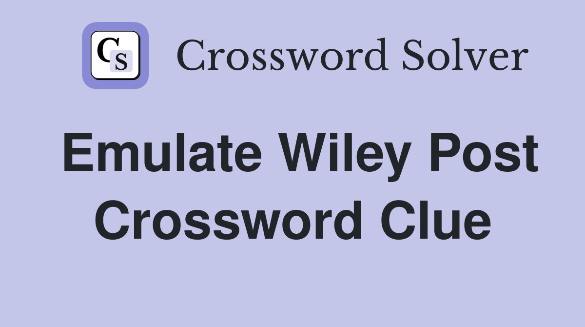 Emulate Wiley Post Crossword Clue
