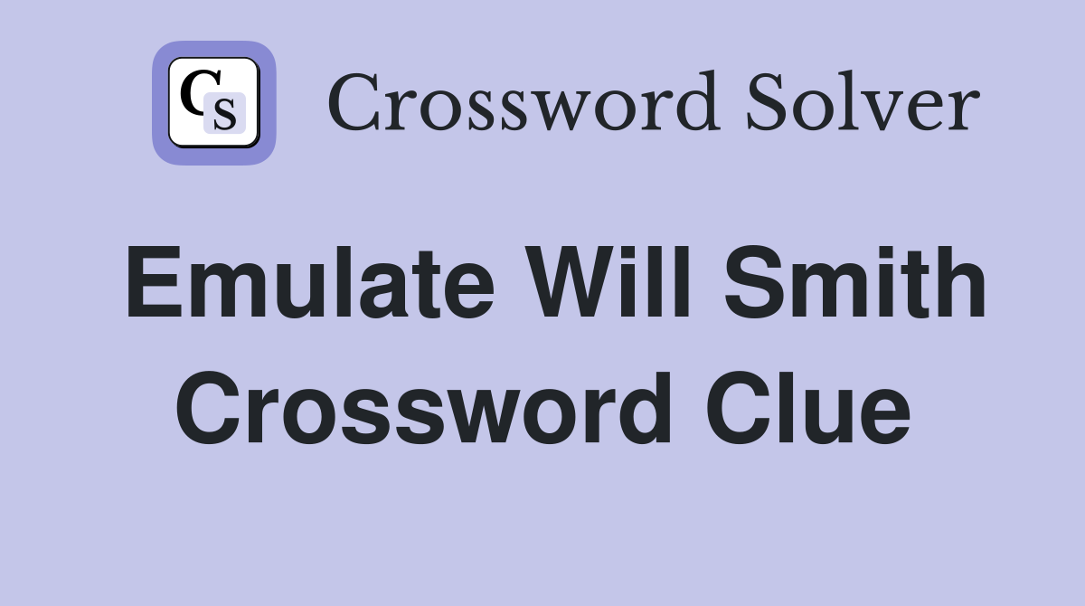 Emulate Will Smith Crossword Clue