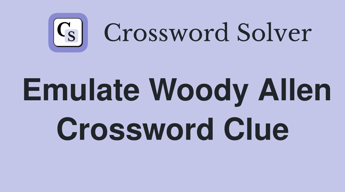 Emulate Woody Allen Crossword Clue