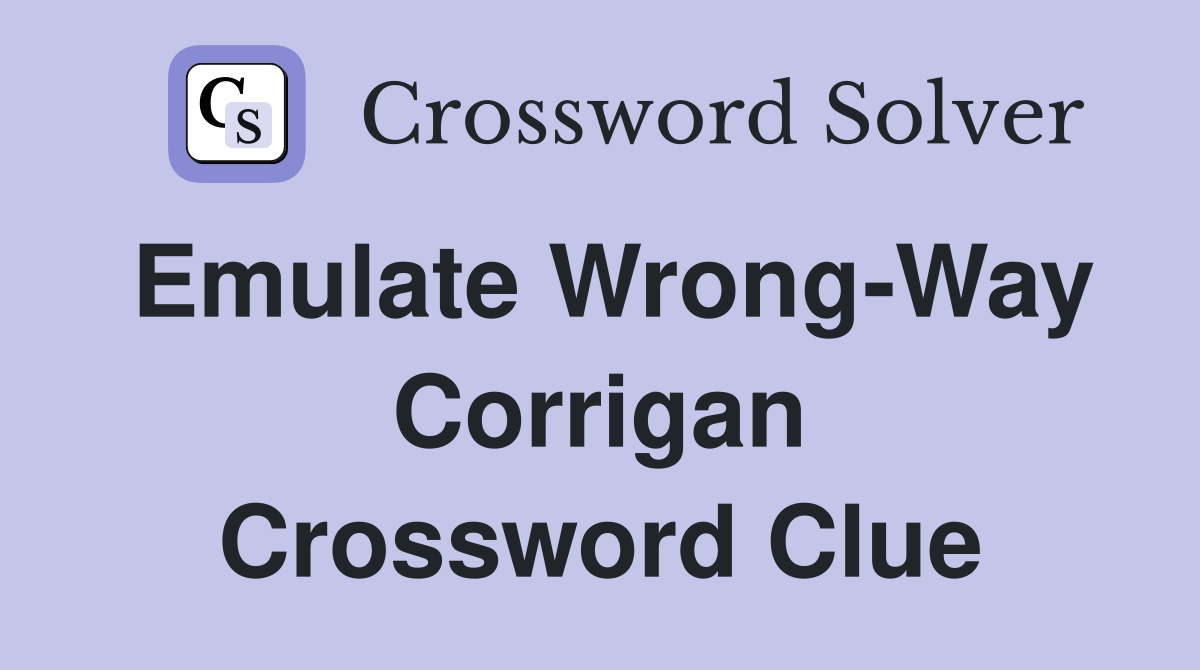 Emulate Wrong-Way Corrigan Crossword Clue