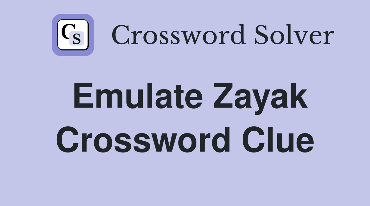 Emulate Zayak Crossword Clue