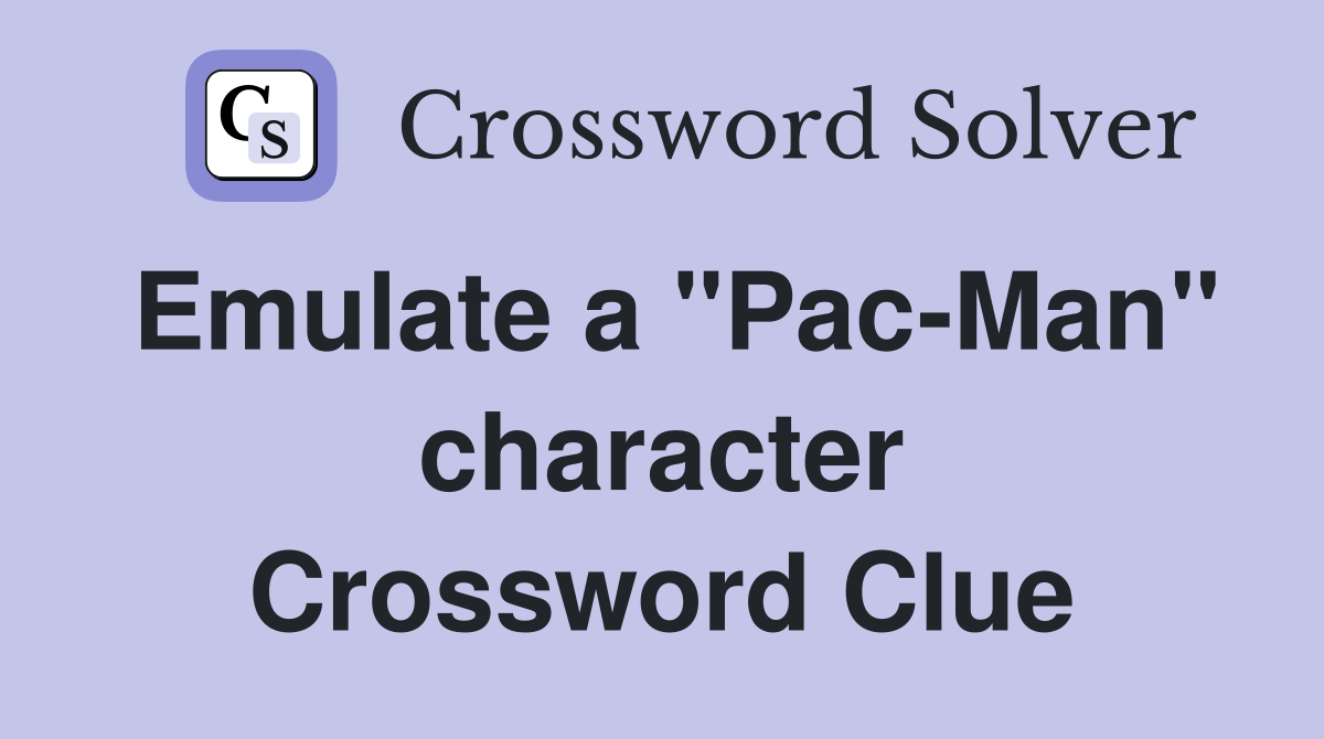 Emulate a "Pac-Man" character Crossword Clue