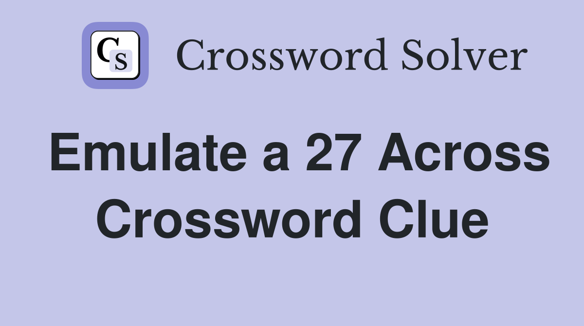 Emulate a 27 Across Crossword Clue