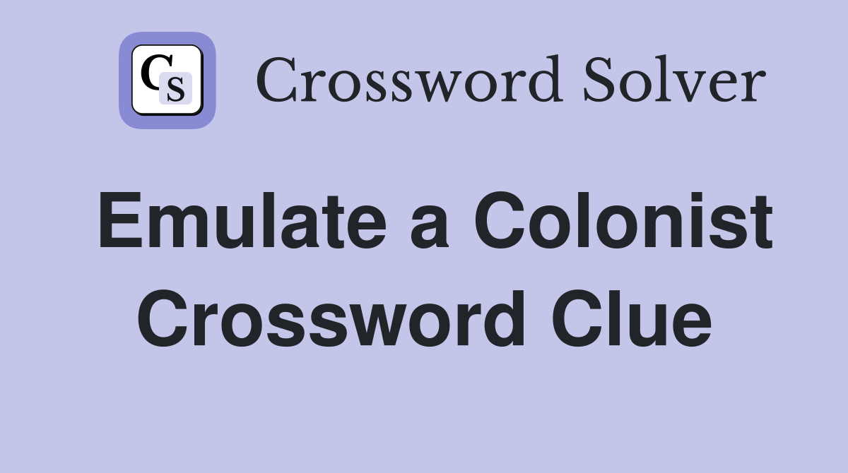 Emulate a Colonist Crossword Clue