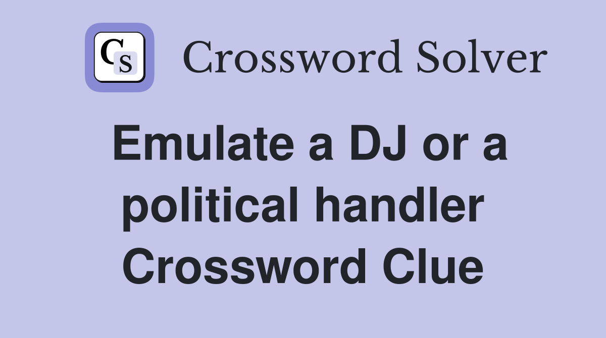 Emulate a DJ or a political handler Crossword Clue