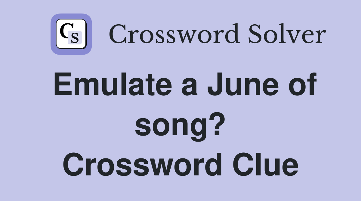 Emulate a June of song? Crossword Clue