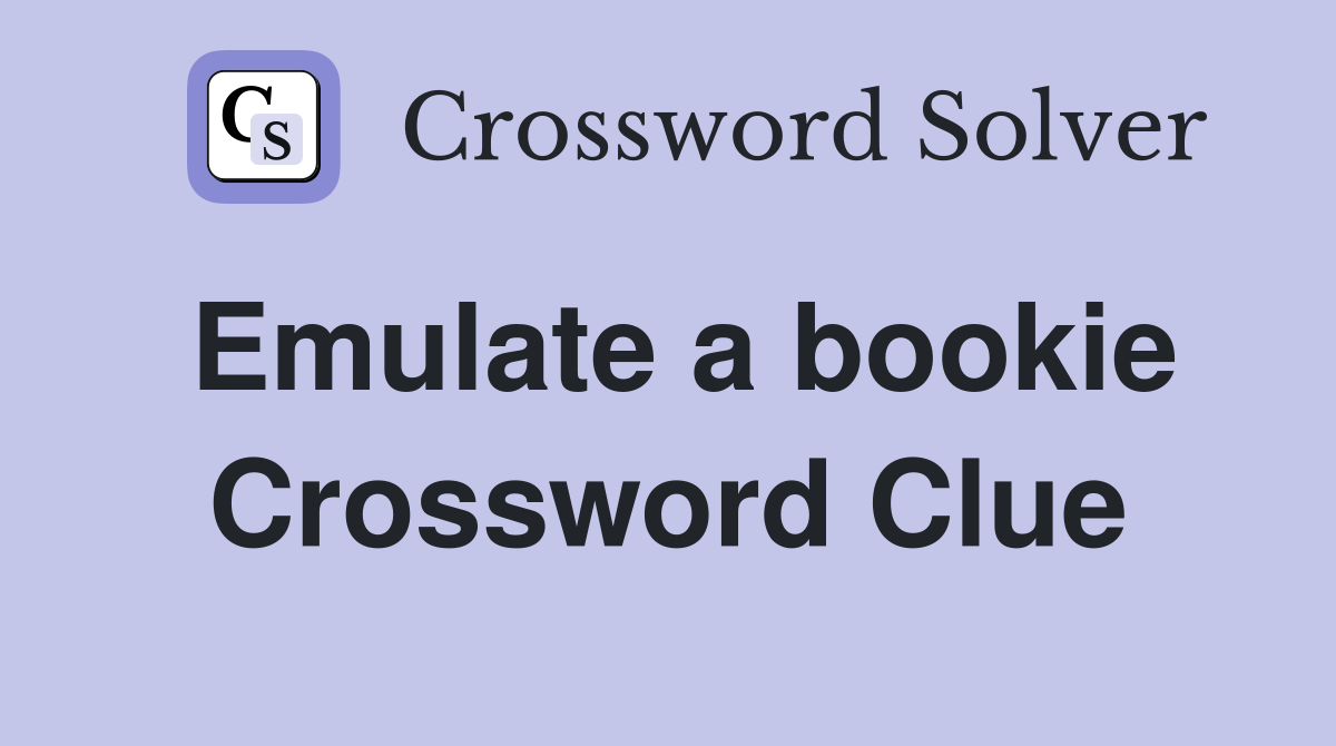 Emulate a bookie Crossword Clue