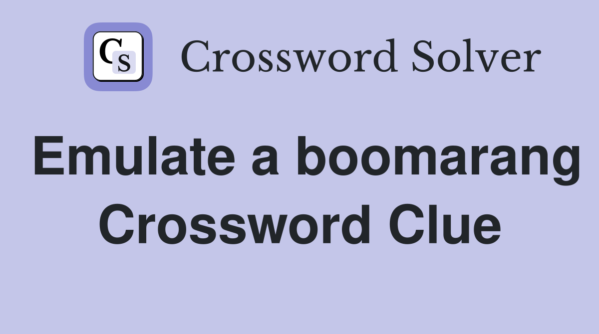 Emulate a boomarang Crossword Clue