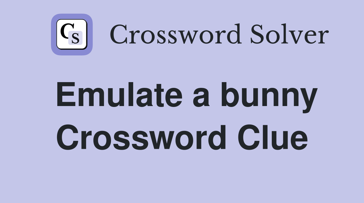Emulate a bunny Crossword Clue