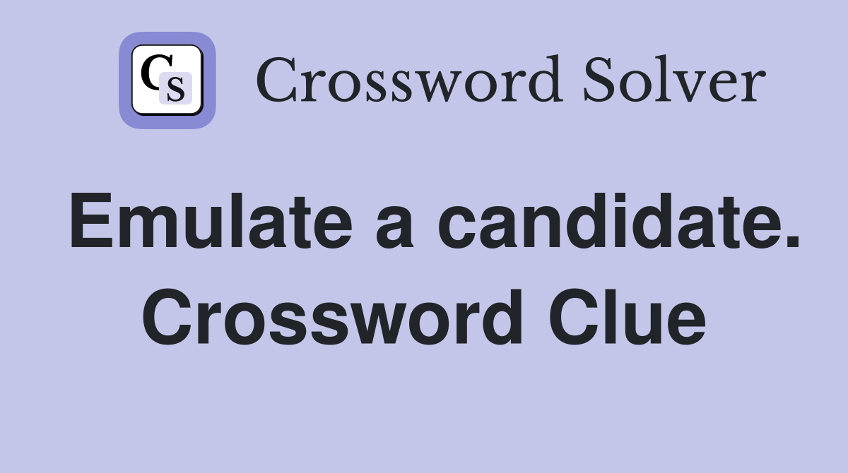 Emulate a candidate. Crossword Clue