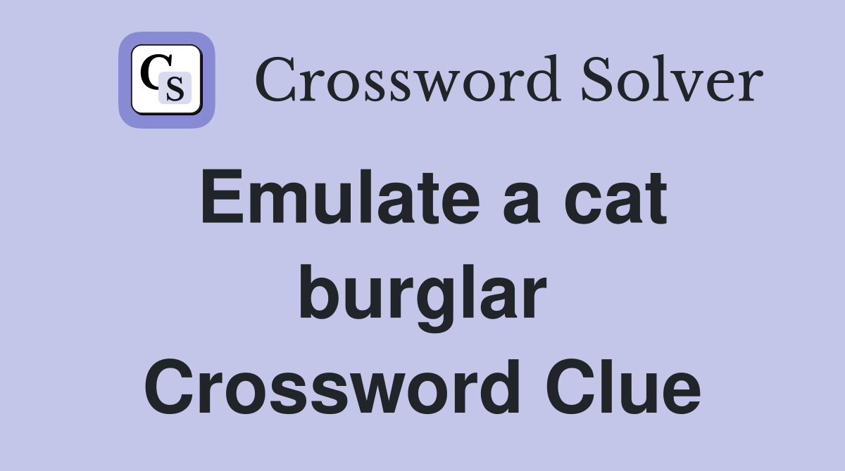 Emulate a cat burglar Crossword Clue