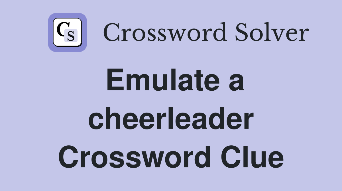 Emulate a cheerleader Crossword Clue