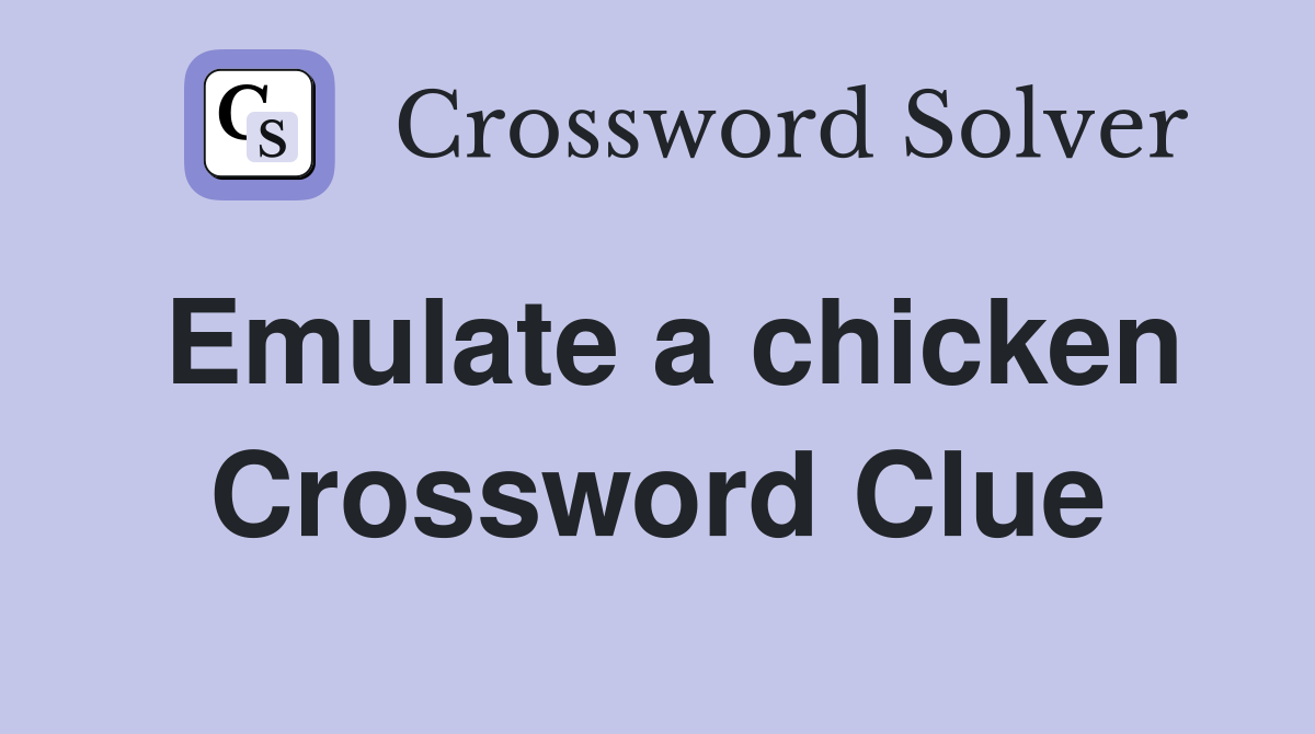 Emulate a chicken Crossword Clue