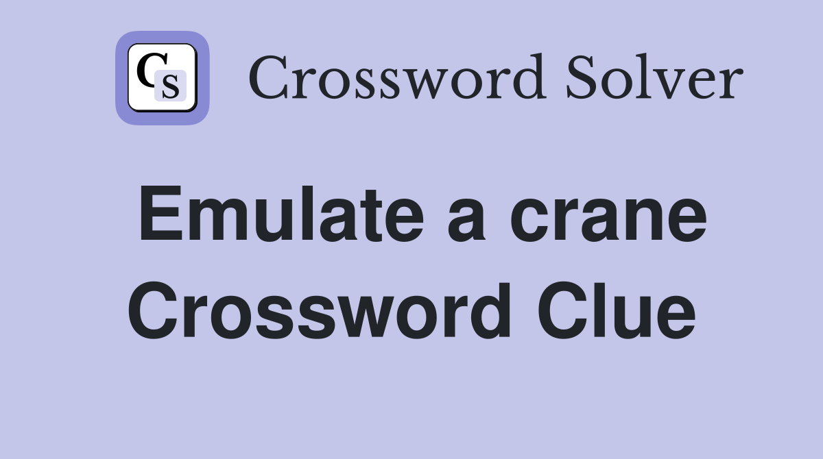 Emulate a crane Crossword Clue