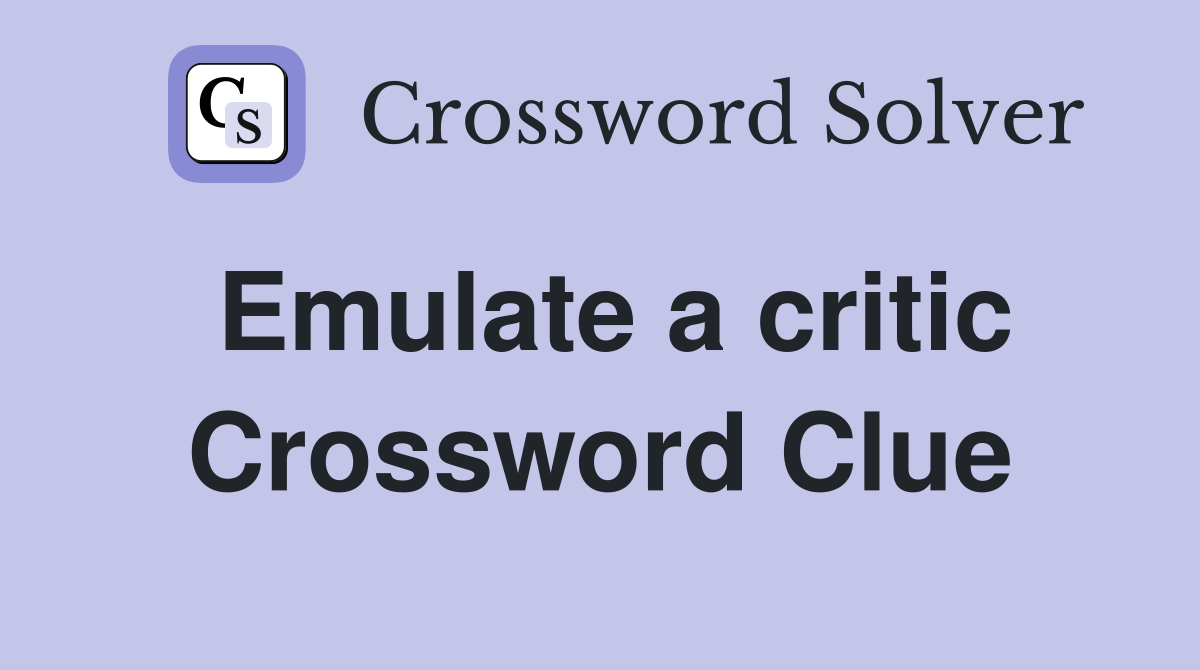 Emulate a critic Crossword Clue