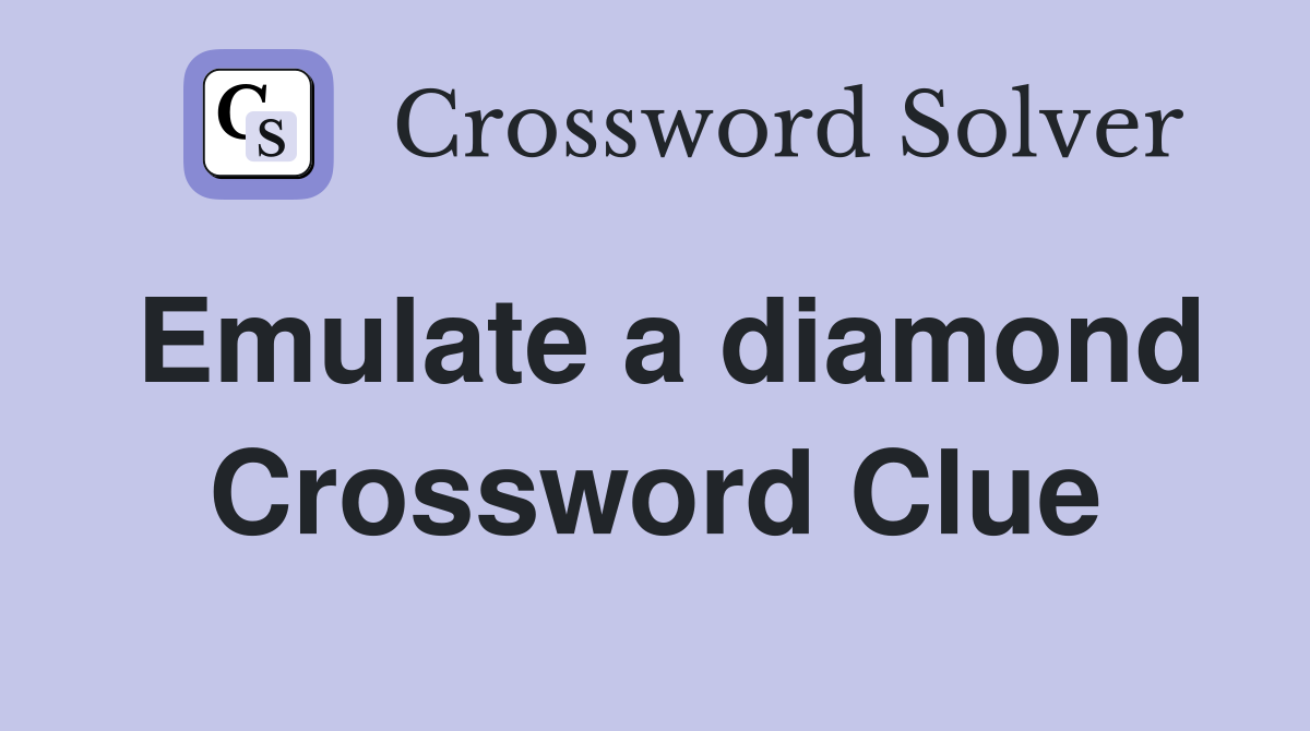 Emulate a diamond Crossword Clue