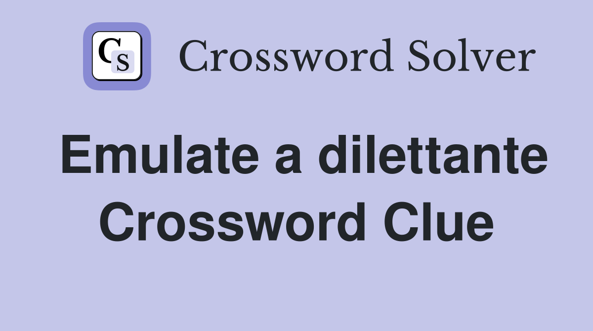 Emulate a dilettante Crossword Clue