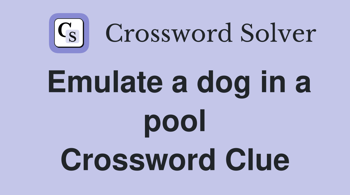 Emulate a dog in a pool Crossword Clue