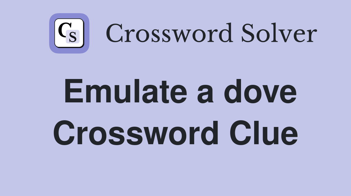 Emulate a dove Crossword Clue