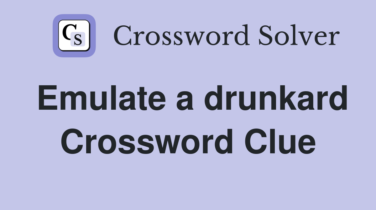 Emulate a drunkard Crossword Clue