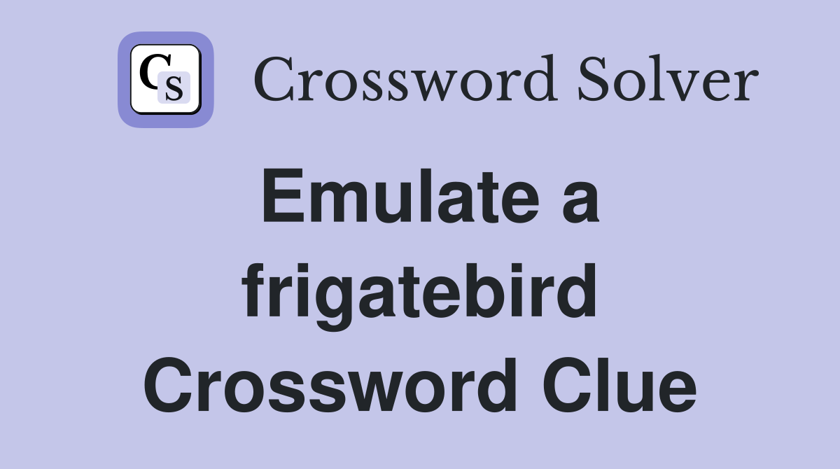 Emulate a frigatebird Crossword Clue
