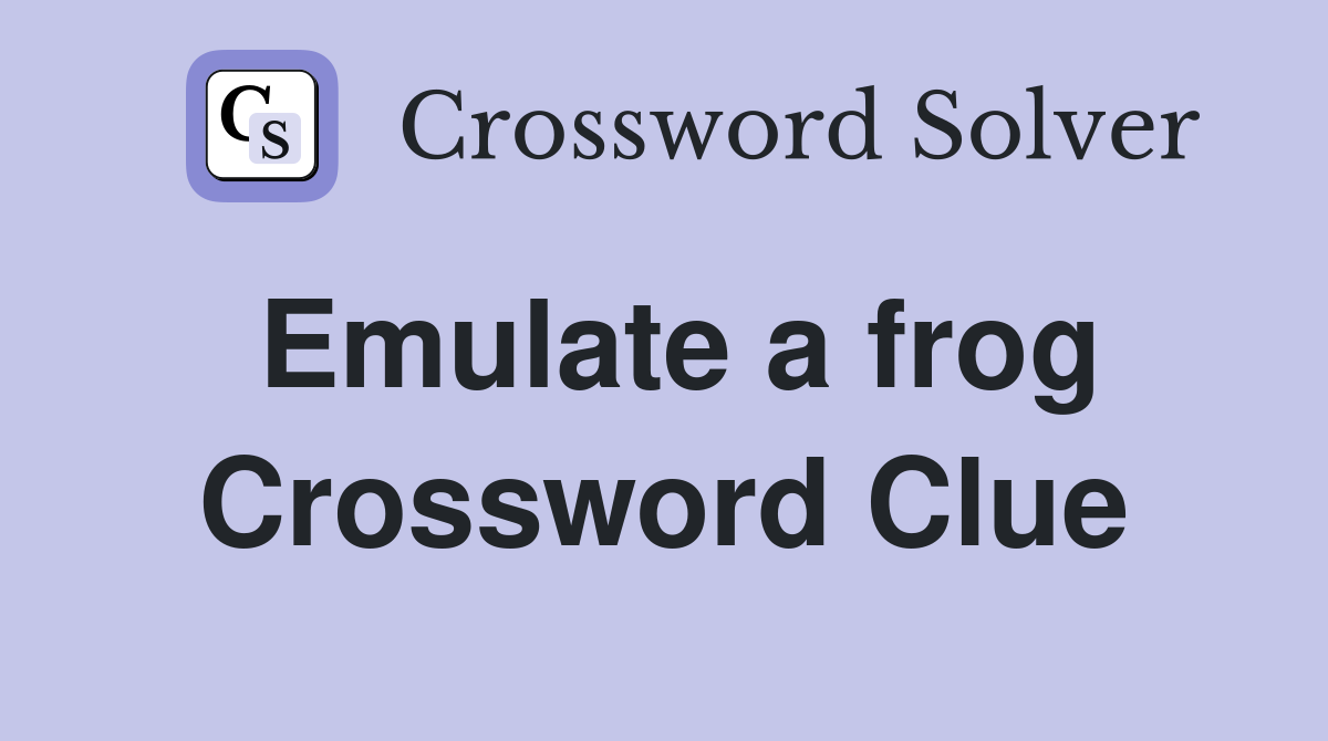Emulate a frog Crossword Clue
